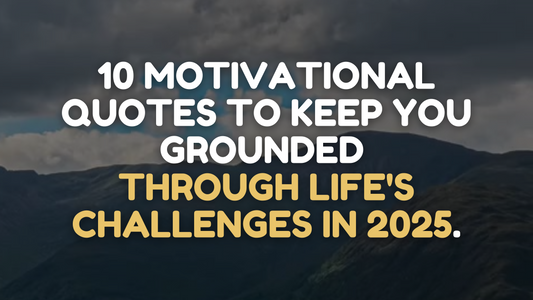 10 Motivational Quotes to Keep You Grounded Through Life's Challenges in 2025