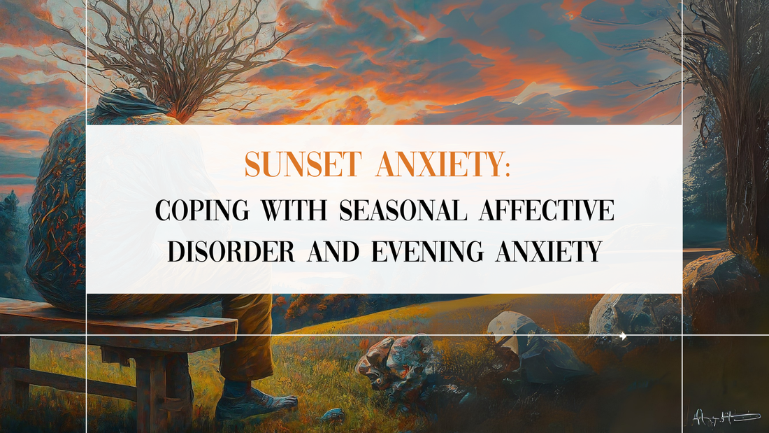 Sunset Anxiety: Coping with Seasonal Affective Disorder and Evening Anxiety