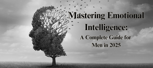 Mastering Emotional Intelligence: A Complete Guide for Men in 2025