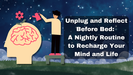 Unplug and Reflect Before Bed: A Nightly Routine to Recharge Your Mind and Life