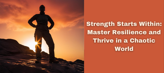 Strength Starts Within: Master Resilience and Thrive in a Chaotic World